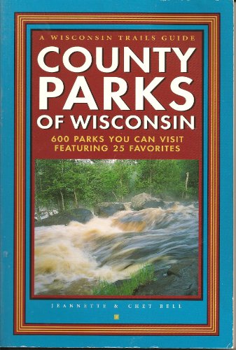 9780915024544: County Parks of Wisconsin: 600 Parks You Can Visit Featuring 25 Favorites