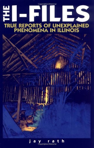 Beispielbild fr The I-Files True Reports of Unexplained Phenomena in Illinois (Tales of the Supernatural) by Jay Rath (1999-09-27) zum Verkauf von HPB-Ruby