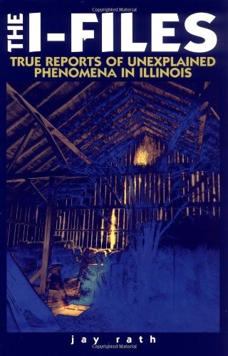 Stock image for The I-Files True Reports of Unexplained Phenomena in Illinois (Third in the Series the W-Files (Wisconsin) the M-Files (Minnesota)) for sale by Bookmans