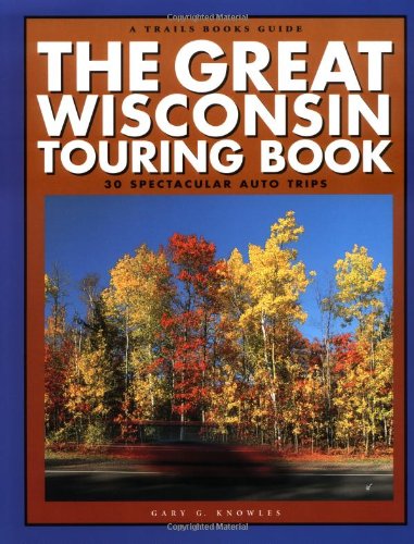 Beispielbild fr The Great Wisconsin Touring Book : 30 Spectacular Auto Trips zum Verkauf von Goodwill