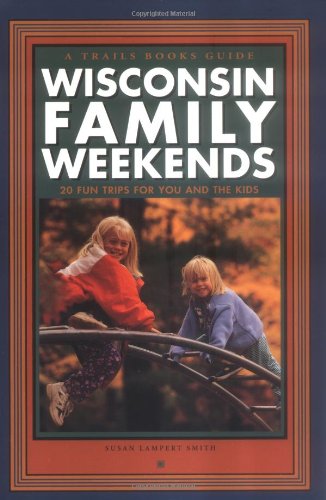 Beispielbild fr Wisconsin Family Weekends : 20 Fun Trips for You and the Kids (Family Travel) zum Verkauf von Open Books