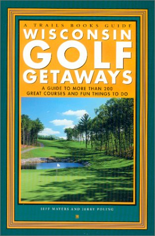 Imagen de archivo de Wisconsin Golf Getaways: A Guide to More Than 200 Great Courses and Fun Things to Do (Trails Books Guide) a la venta por Half Price Books Inc.