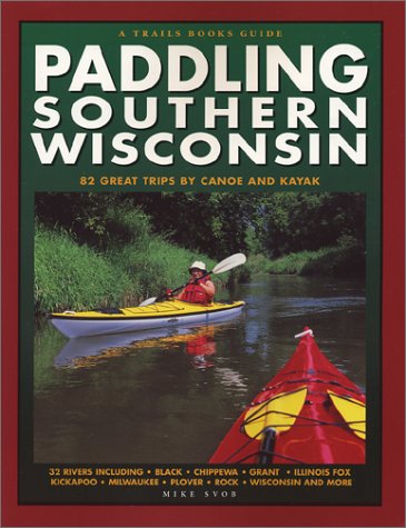 Beispielbild fr Paddling Southern Wisconsin: 82 Great Trips by Canoe and Kayak zum Verkauf von ThriftBooks-Atlanta