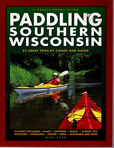 9780915024926: Trails Books Paddling Southern Wisconsin: 82 Great Trips by Canoe or Kayak