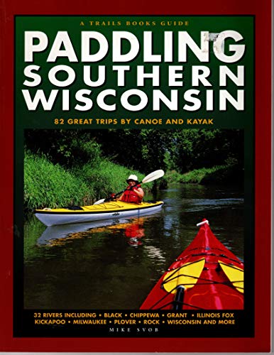 9780915024926: Paddling Southern Wisconsin : 82 Great Trips By Canoe & Kayak