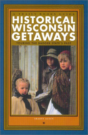 Beispielbild fr Historical Wisconsin Getaways: Touring the Badger State's Past zum Verkauf von Front Cover Books