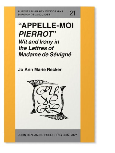 Stock image for Appelle-Moi Pierrot: Wit and Irony in the Letters of Madame De Sevigne for sale by Heartwood Books, A.B.A.A.