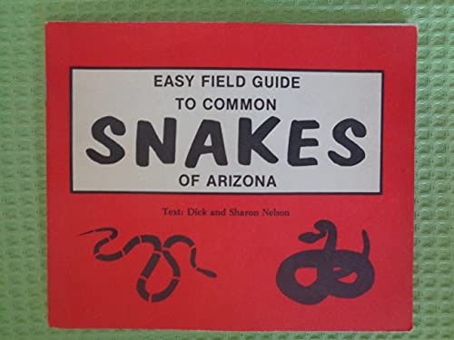 Easy field guide to common snakes of Arizona: By Richard C. Nelson and Sharon Nelson. -- (9780915030118) by Nelson, Richard C