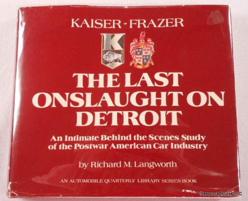 9780915038046: Kaiser-Frazer, the last onslaught on Detroit: An intimate behind the scenes study of the postwar American car industry (An 'Automobile quarterly' library series book)