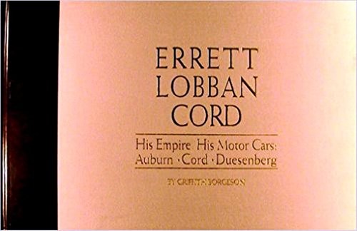 9780915038350: Errett Lobban Cord: His empire, his motorcars : Auburn, Cord, Duesenberg (An Automobile quarterly commemorative marque book)