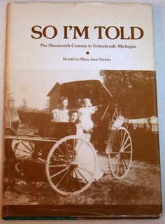 9780915056224: So I'm told: The nineteenth century in Schoolcraft, Michigan