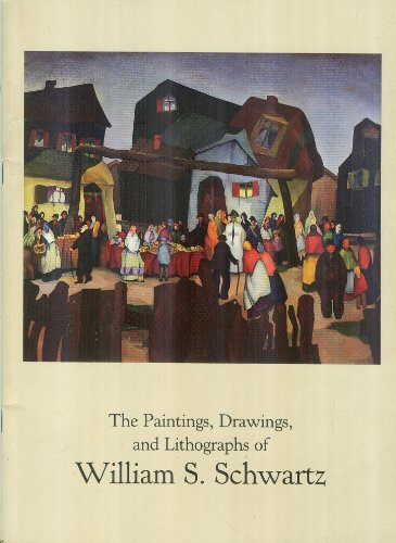 Stock image for The Paintings, Drawings and Lithographs of William S. Schwartz for sale by Better World Books