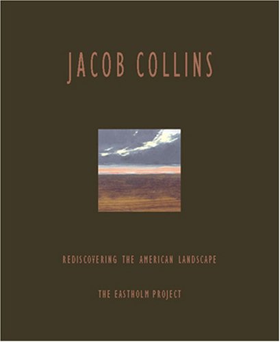 Stock image for Jacob Collins: Rediscovering the American Landscape, The Eastholm Project for sale by Irish Booksellers