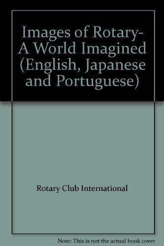 Stock image for Images of Rotary- A World Imagined (English, Japanese and Portuguese) for sale by Wonder Book