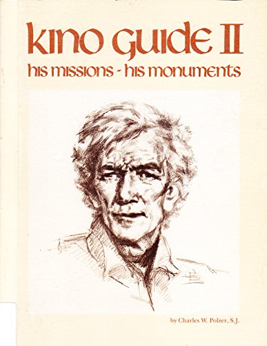 Beispielbild fr Kino Guide II: A Life of Eusebio Francisco Kino, S.J. Arizona's First Pioneer and a Guide to His Missions and Monuments zum Verkauf von The Book Bin