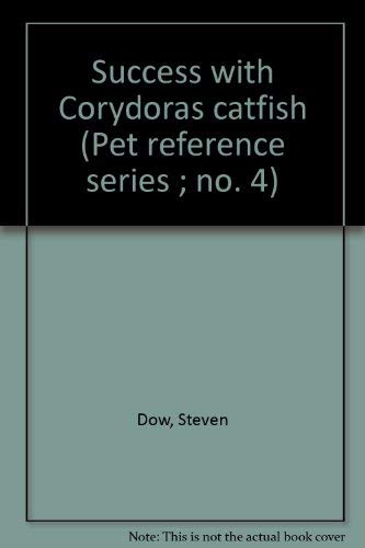 Success with Corydoras catfish (Pet reference series ; no. 4) (9780915096008) by Steven Dow