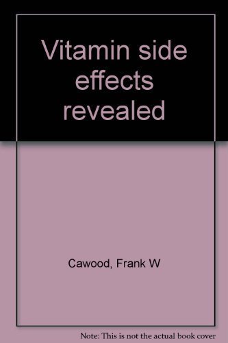 Vitamin side effects revealed (9780915099030) by Cawood, Frank W