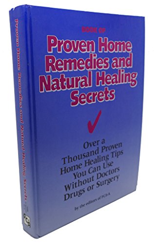 Stock image for Book of Proven Home Remedies and Natural Healing Secrets: Thousands of Proven Home Healing Tips You Can Use Without Doctors, Drugs or Surgery for sale by ThriftBooks-Dallas