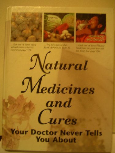 Beispielbild fr Natural Medicines and Cures Your Doctor Never Tells You About zum Verkauf von Wonder Book