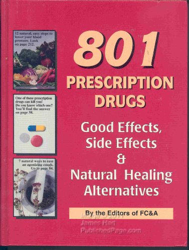 Imagen de archivo de 801 Prescription Drugs : Good Effects, Side Effects and Natural Healing Alternatives a la venta por Better World Books