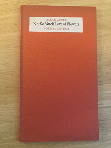 Stock image for Not So Much Love Of Flowers Poems 1969-1972 for sale by Willis Monie-Books, ABAA