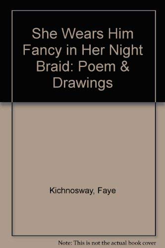 Stock image for She Wears Him Fancy in Her Night Braid : Poem & Drawings for sale by Great Northern Books