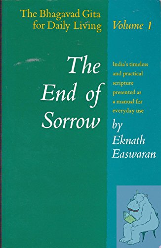 Beispielbild fr The End of Sorrow: The Bhagavad Gita for Daily Living, Volume I [India's timeless and practical scripture presented as a manual for everyday use] zum Verkauf von HPB-Diamond