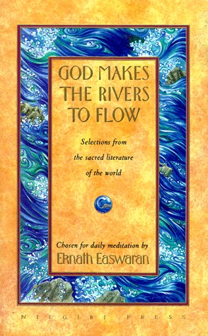 Stock image for God Makes the Rivers to Flow: Selections from the Sacred Literature of the World Chosen for Daily Me for sale by Goodwill of Colorado