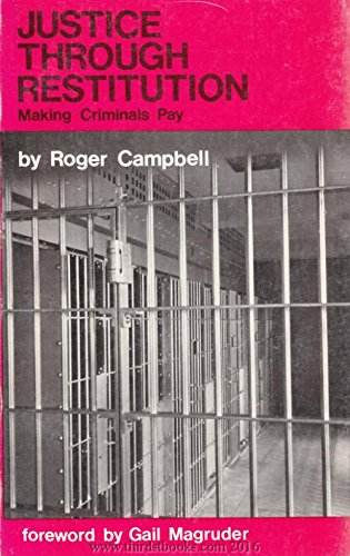 Stock image for Justice through restitution: Making criminals pay Campbell, Roger F for sale by Mycroft's Books