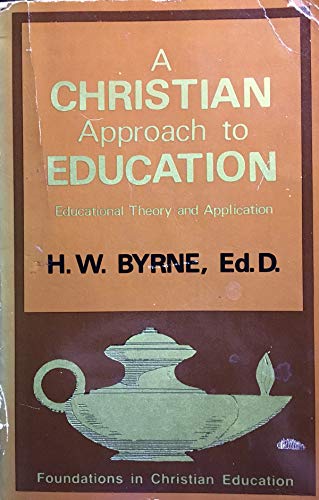 9780915134205: A Christian approach to education: Educational theory and application by H. W. Byrne (1977-08-02)