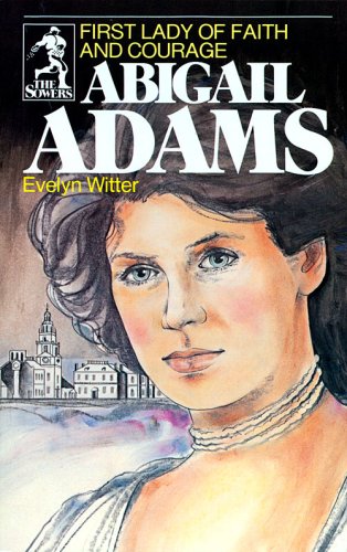 Beispielbild fr Abigail Adams: First Lady of Faith and Courage (Sower Series) zum Verkauf von Wonder Book