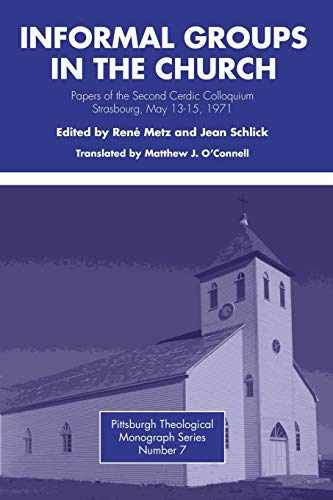 Informal Groups in the Church: Papers of the Second Cerdic Colloquium, Strasbourg, May 13-15, 1971 - Metz, Rene; Schlick, Jean [Translated By Matthew J. O'Connell
