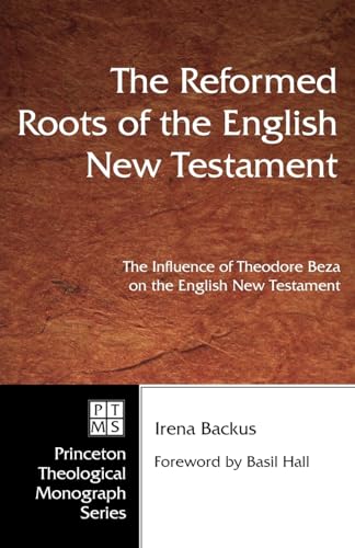 9780915138364: The Reformed Roots of the English New Testament: The Influence of Theodore Beza on the English New Testament: 28 (Pittsburgh Theological Monograph)