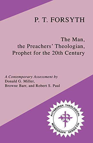 Beispielbild fr P.T. Forsyth: The Man, the Preachers' Theologian, Prophet for the 20th Century zum Verkauf von Windows Booksellers