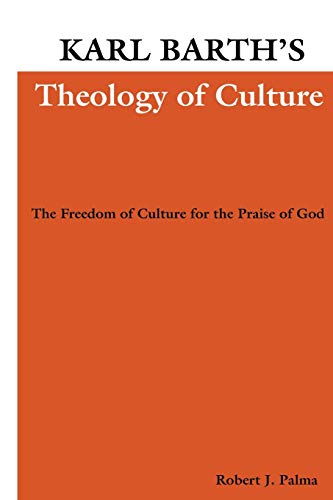 Beispielbild fr Karl Barth's Theology of Culture: The Freedom of Culture for the Praise of God zum Verkauf von Windows Booksellers
