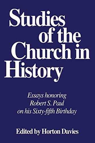 Studies of the Church in History: Essays Honoring Robert S. Paul on His Sixty Fifth Birthday (Pittsburgh Theological Monographs-New) (9780915138555) by Davies, Horton