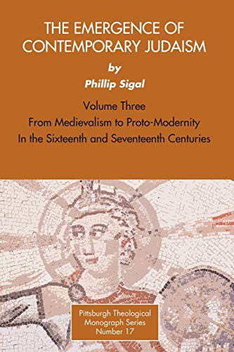 Beispielbild fr The Emergence of Contemporary Judaism, Volume 3: From Medievalism to Proto-Modernity in the Sixteenth and Seventeenth Centuries zum Verkauf von Windows Booksellers