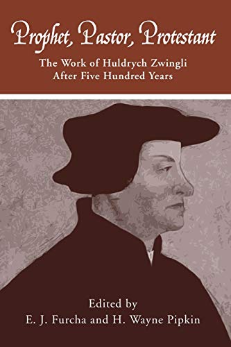 Imagen de archivo de Prophet, Pastor, Protestant: The work of Huldrych Zwingli after five hundred years (Pittsburgh Theological Monographs-New Series) a la venta por HPB-Emerald