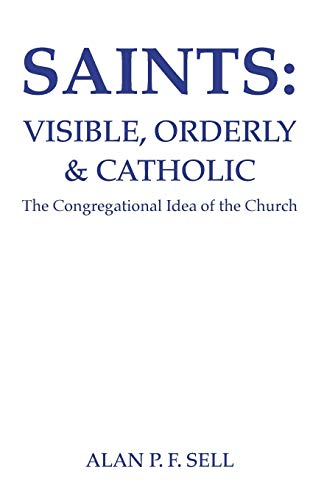 Stock image for Saints: Visible, Orderly, and Catholic: The Congregational Idea of the Church for sale by THE SAINT BOOKSTORE