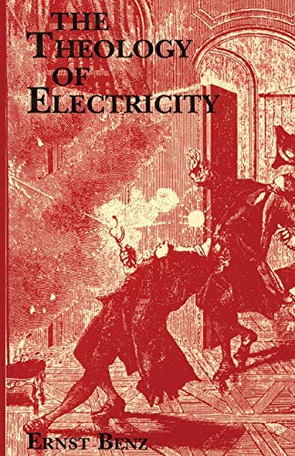 Stock image for The Theology of Electricity: On the Encounter and Explanation of Theology and Science in the 17th and 18th Centuries for sale by THE SAINT BOOKSTORE