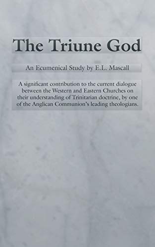 

The Triune God An Ecumenical Study by E.L. Mascall (Princeton Theological Monograph)