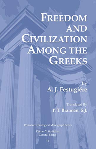 Freedom and Civilization Among the Greeks (Princeton Theological Monograph) (9780915138982) by Festugiere, A. J.