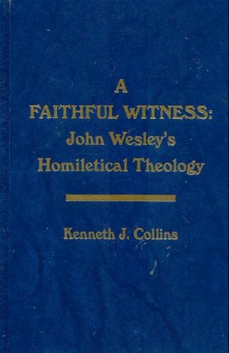 Beispielbild fr A Faithful Witness: John Wesley's Homiletical Theology zum Verkauf von Michael Knight, Bookseller