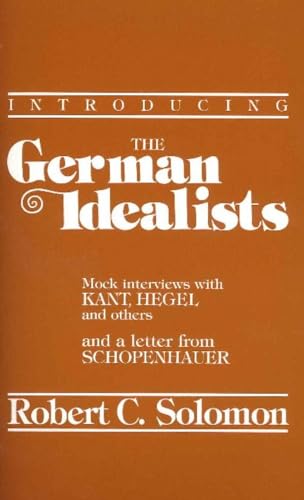 Beispielbild fr Introducing German Idealists: Mock Interviews with Kant, Hegel, and Others: Mock Interviews with Kant, Hegel, Fichte, Schelling, Reinhold, Jacobi, . . Schopenhauer (Philosophical Dialogue Series) zum Verkauf von WorldofBooks