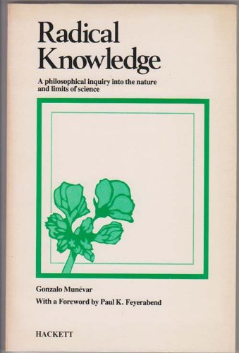 Beispielbild fr Radical Knowledge : A Philosophical Inquiry into the Nature and Limits of Science zum Verkauf von Better World Books