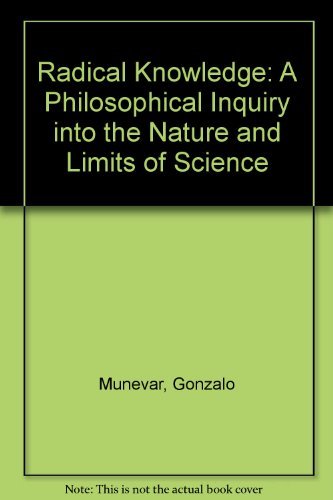 Beispielbild fr Radical Knowledge : A Philosophical Inquiry into the Nature and Limits of Science zum Verkauf von Better World Books
