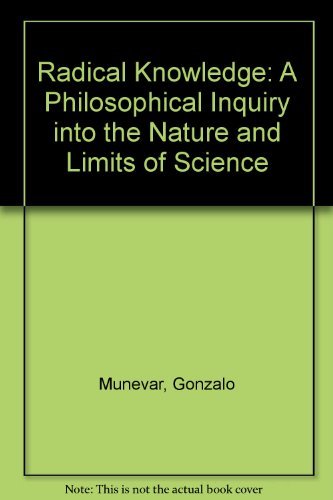 9780915145171: Radical Knowledge: A Philosophical Inquiry into the Nature and Limits of Science