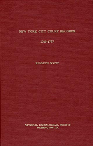 New York City Court Records, 1760-1797: Genealogical Data from the Court of Quarter Sessions (Spe...