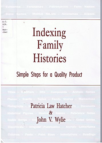 Indexing Family Histories: Simple Steps for a Quality Product (Special Publication) (9780915156733) by Hatcher, Patricia Law; Wylie, John V.