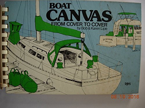 Beispielbild fr Boat canvas from cover to cover: How to repair, maintain, design, and make canvas for your boat zum Verkauf von Ergodebooks
